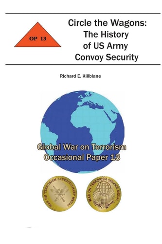 Circle the Wagons The History of US Army Convoy Security: Global War on Terrorism Occasional Paper 13