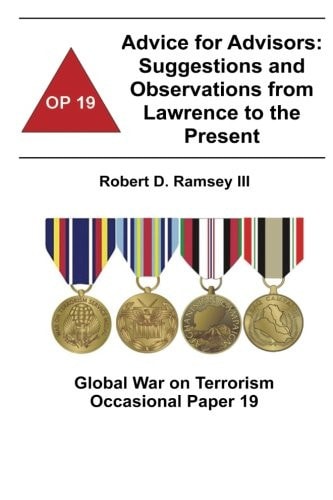 Advice for Advisors: Suggestions and Observations from Lawrence to the Present Global War on Terrorism Occasional Paper 19