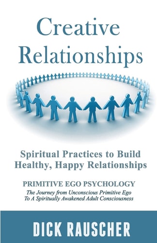 Creative Relationships Spiritual Practices to Build Healthy, Happy Relationships