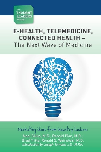 The Thought Leaders Project Telemedicine - The Next Wave of Medicine: E-Health, Telemedicine, Connected Health - The Next Wave of Medicine