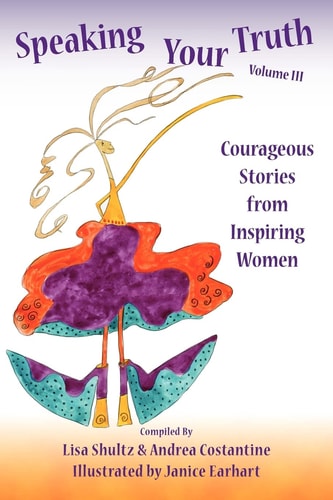 Speaking Your Truth Courageous Stories from Inspiring Women