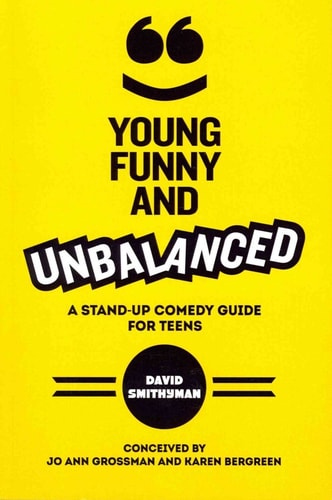 Young, Funny and Unbalanced A Stand-Up Comedy Guide for Teens