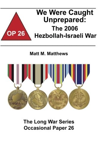 We Were Caught Unprepared The 2006 Hezbollah-Israeli War