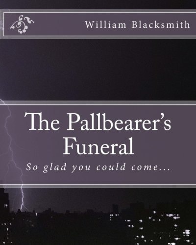 The Pallbearer's Funeral So Glad You Could Come...