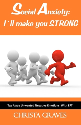Social Anxiety: I Will Make You STRONG Tap Away Unwanted Negative Emotions (EFT)