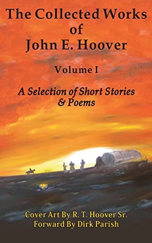 The Collected Works of John E. Hoover, Volume I Selected Short Stories and Poems