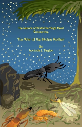 The Labors of Ki'shto'ba Huge-Head: Volume One The War of the Stolen Mother