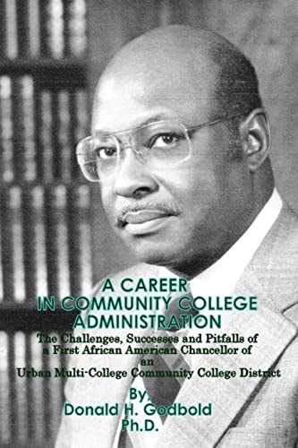 A Career in Community College Administration The Challenges, Successes and Pitfalls of a First African American Chancellor of an Urban Multi-College Community College District