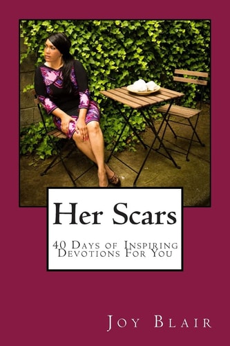 Her Scars 40 Days of Inspiring Devotions for You For Young Ladies In Transition