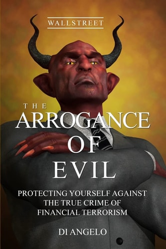 The Arrogance of Evil Boycott Greed / Boycott Corruption on Wall Street. God's Wisdom Vs. Human Evil Wisdom: Protecting Yourself Against the True Crime of Financial Terrorism