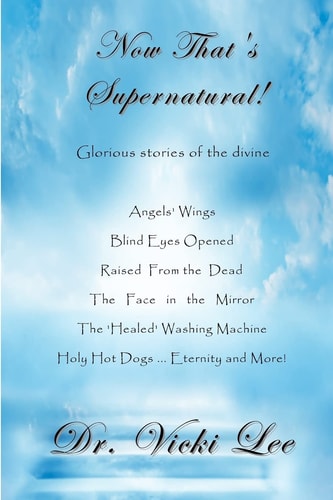 Now That's Supernatural! Glorious Stories of the Divine