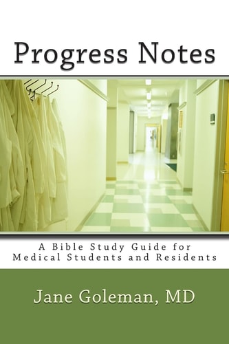 Progress Notes A Bible Study Guide for Medical Students and Residents
