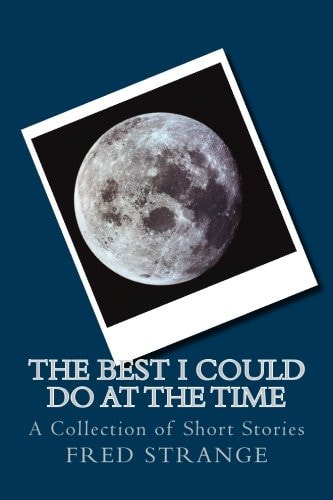 The Best I Could Do at the Time A Collection of Short Stories