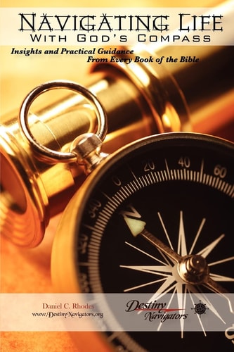 Navigating Life With God's Compass Insights and Practical Guidance From Every Book of the Bible