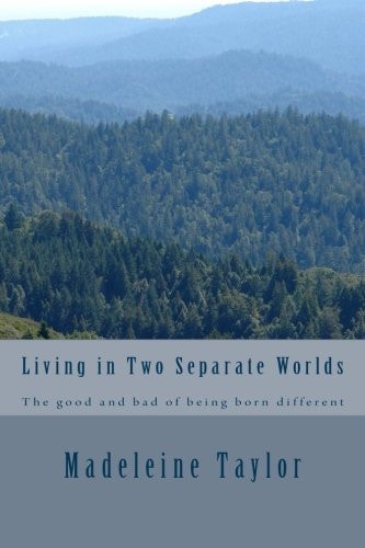 Living in Two Separate Worlds The Good and Bad of Being Born Different