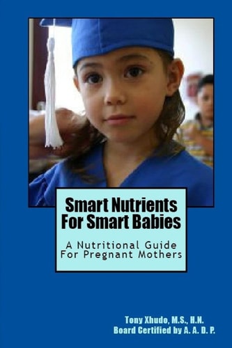 Smart Nutrients For Smart Babies A Nutritional Guide For Pregnant Mothers