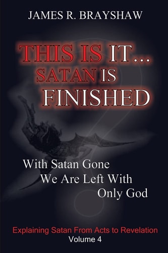 This Is It... Satan Is Finished Explaining Satan From Acts To Revelation