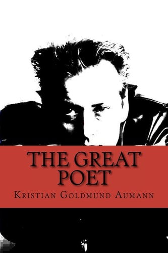 The Great Poet Complete Poetical Works of Kristian Goldmund Aumann