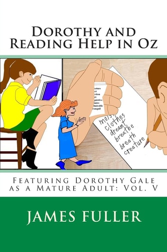 Dorothy and Reading Help in Oz Featuring Dorothy Gale As a Mature Adult: Vol. V