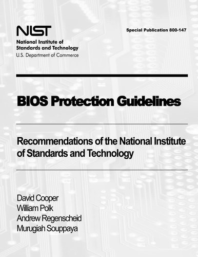 BIOS Protection Guidelines Recommendations of the National Institute of Standards and Technology (Special Publication 800-147)