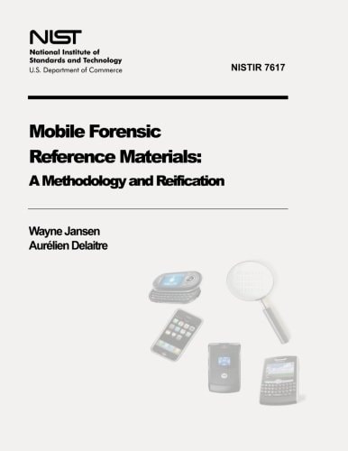 Mobile Forensic Reference Materials A Methodology and Reification (NIST IR 7617)