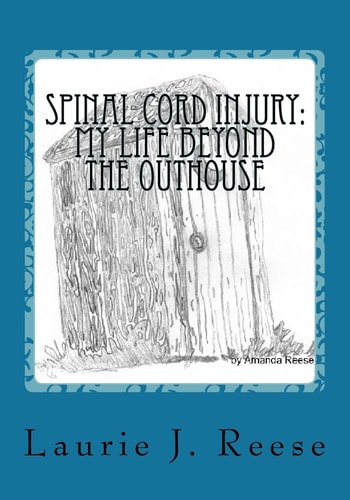 Spinal Cord Injury My Life Beyond the Outhouse