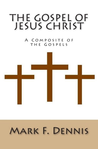 The Gospel of Jesus Christ A Composite of the Gospels