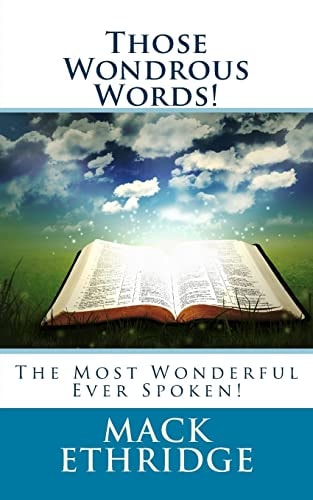 Those Wondrous Words! The Most Wonderful Ever Spoken!