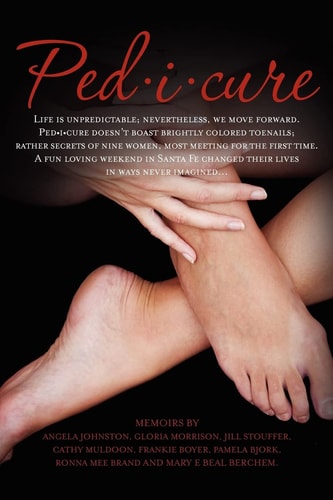 Ped-I-Cure Life Is Unpredictable - Nevertheless, We Move Forward. Ped-I-Cure Doesn't Boast Brightly Colored Toenails - Rather Secrets of Nine Women, Most Meeting for the First Time. a Fun Loving Weekend in Santa Fe Changed Their Lives in Ways Never Imagin
