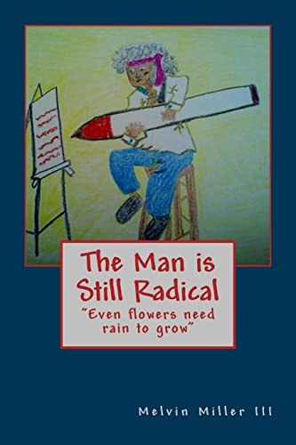 The Man Is Still Radical Even Flowers Need Rain to Grow