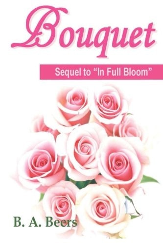 Bouquet Sequel to "In Full Bloom" Trilogy of the Rose