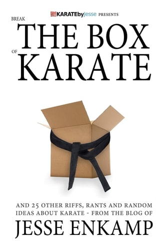 Break the Box of Karate And 25 Other Riffs, Rants and Random Ideas about Karate