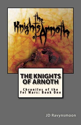 The Knights of Arnoth Chronicles of the Fel Wars: Book One
