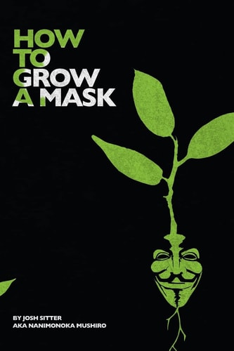 How to Grow a Mask Drugs, Hitchhiking, Love and Revolution
