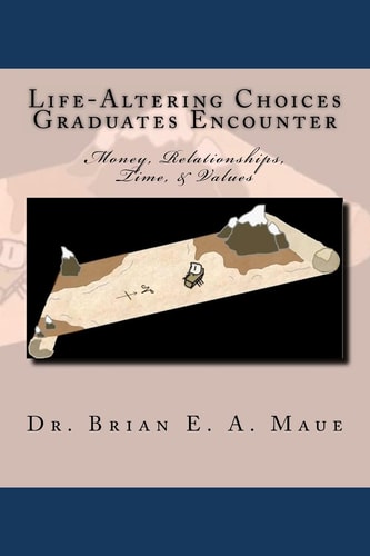 Life-Altering Choices Graduates Encounter, 2nd Edition Money, Relationships, Time, & Values