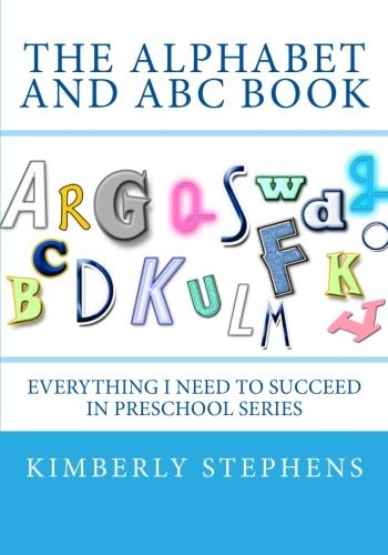 The Alphabet and ABC Book Everything I Need To Succeed in Preschool Series