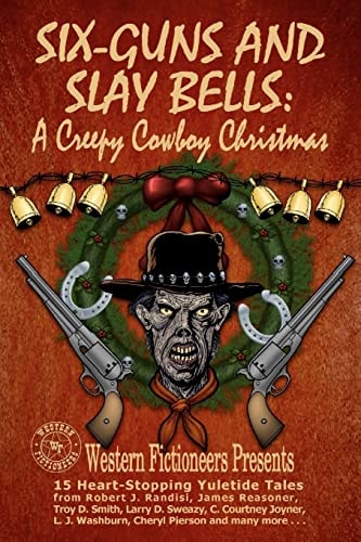Six-Guns and Slay Bells A Creepy Cowboy Christmas