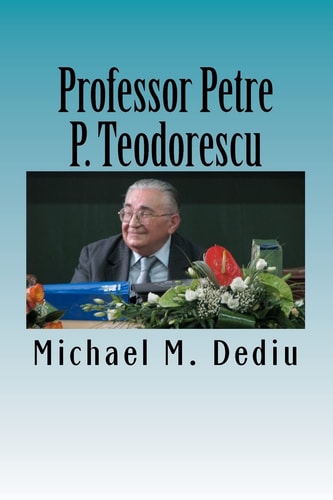Professor Petre P. Teodorescu A Great Mathematician and Engineer