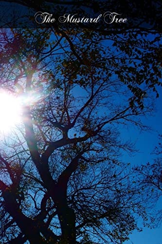 The Mustard Tree An Argument On Behalf Of The Divinity Of Christianity