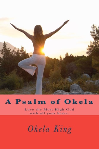 A Psalm of Okela Love the Most High God with All Your Heart.