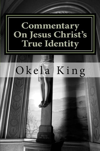 Commentary On Jesus Christ's True Identity Is Jesus the Almighty God Or the Son of God Or Both?