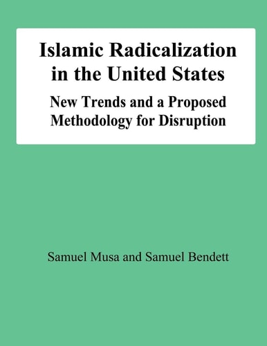 Islamic Radicalization in the United States New Trends and a Proposed Methodology for Disruption