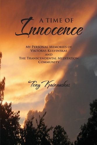 A Time of Innocence My Personal Memories of Viktoras Kulvinskas and the Transcendental Meditation Community