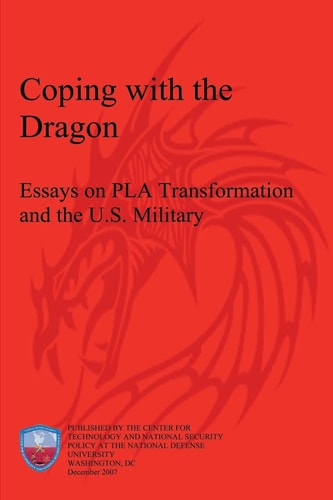 Coping with the Dragon Essays on PLA Transformation and the U.S. Military