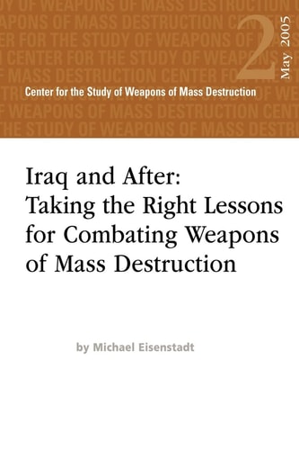 Iraq and After Taking the Right Lessons for Combating Weapons of Mass Destruction
