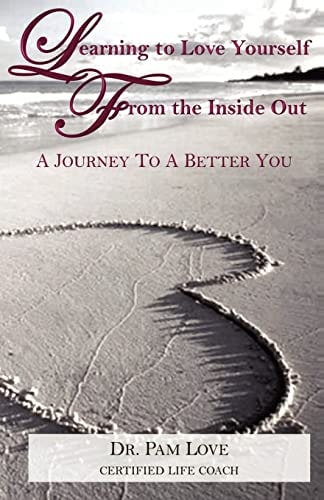 Learning to Love Yourself From The Inside Out A Journey to A Better You