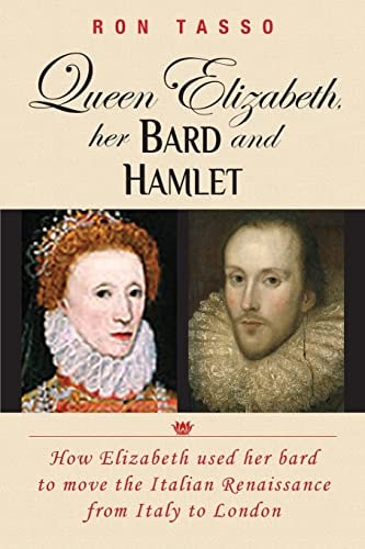 Queen Elizabeth Her Bard and Hamlet How the Queen Used Her Bard to Move the Renaissance from Italy to England
