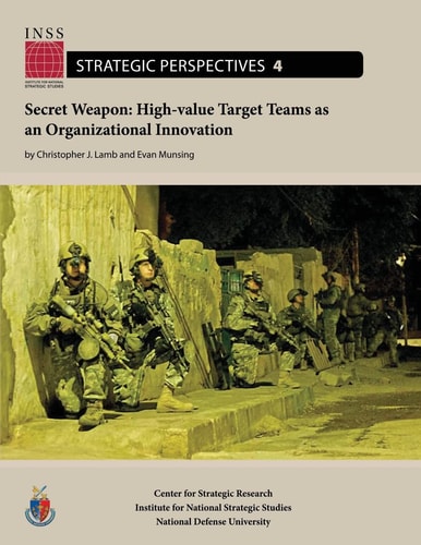 Secret Weapon: High-Value Target Teams As an Organizational Innovation Institute for National Strategic Studies, Strategic Perspectives, No. 4