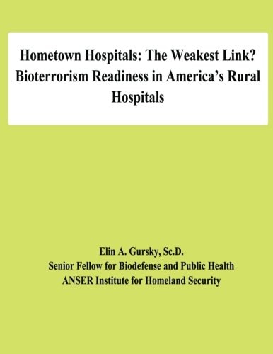 Hometown Hospitals The Weakest Link? Bioterrorism Readiness in America's Rural Hospitals