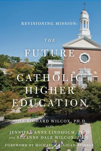 Revisioning Mission The Future of Catholic Higher Education